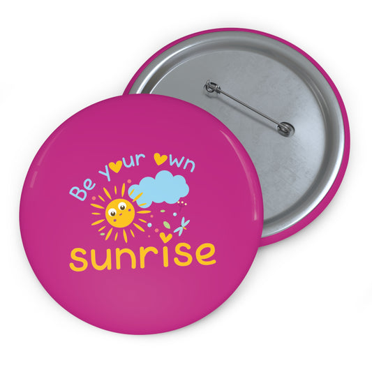 Be Your Own Sunrise - Custom Pin Buttons