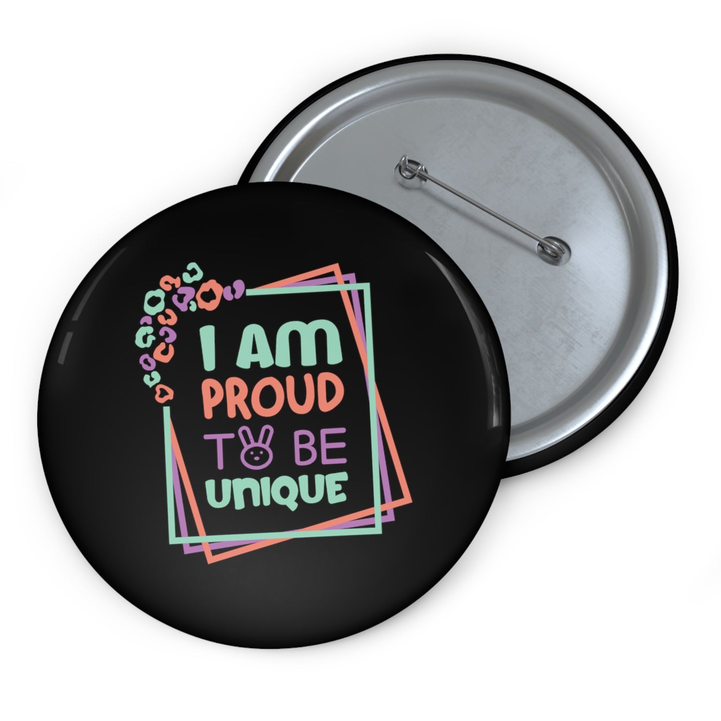 I Am Proud To Be Unique - Custom Pin Buttons