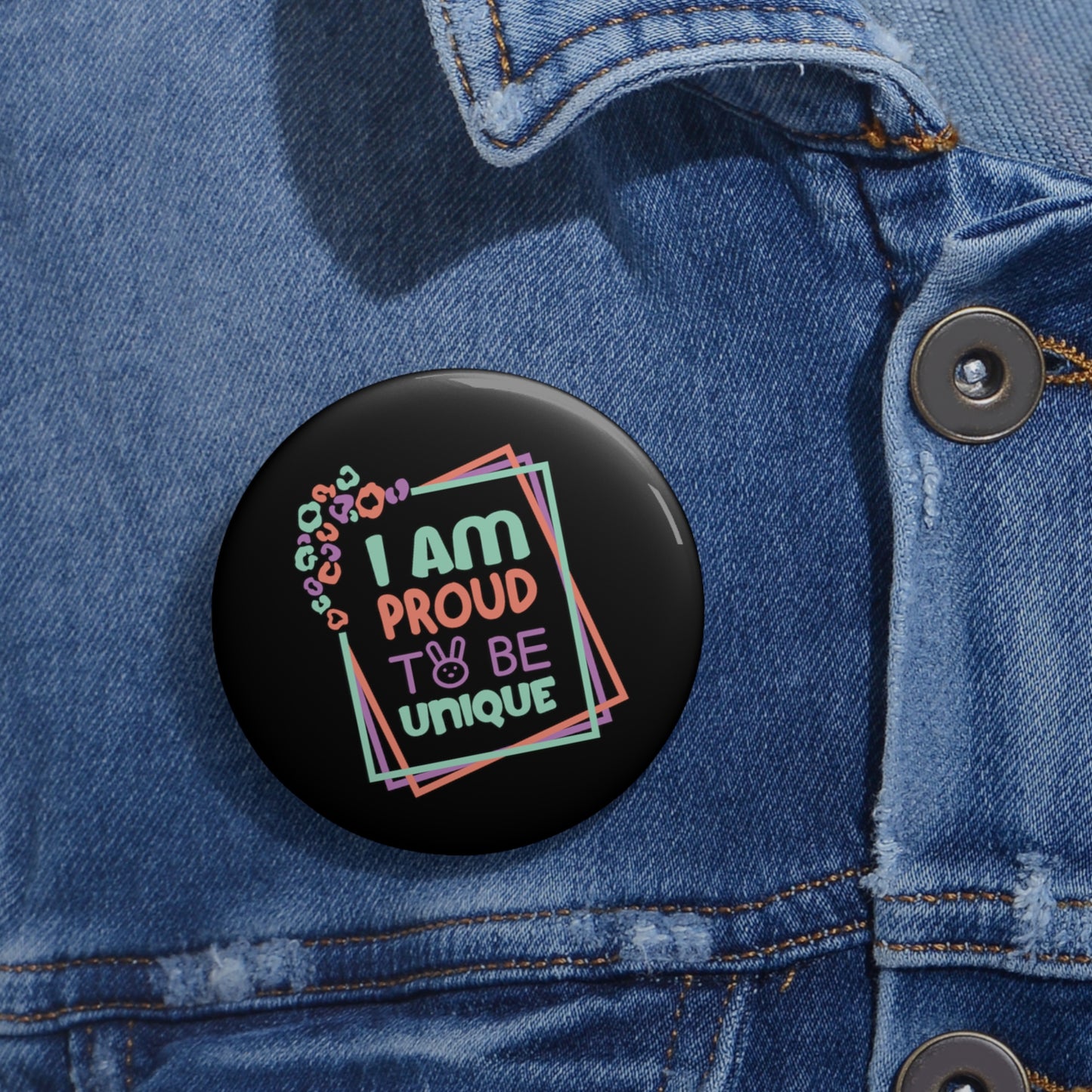 I Am Proud To Be Unique - Custom Pin Buttons