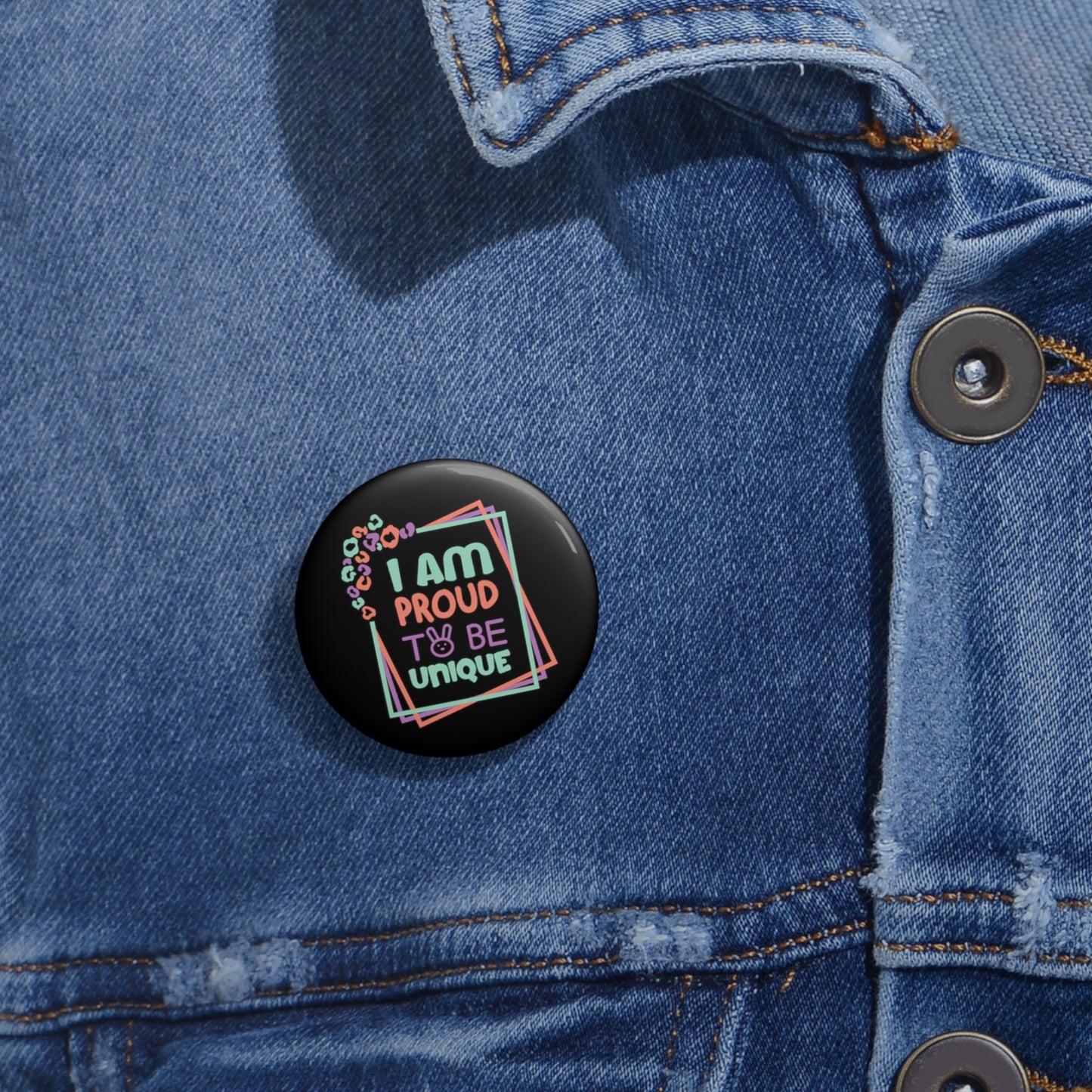 I Am Proud To Be Unique - Custom Pin Buttons