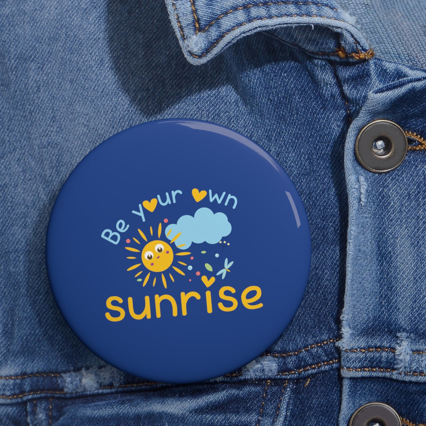 Be Your Own Sunrise - Custom Pin Buttons