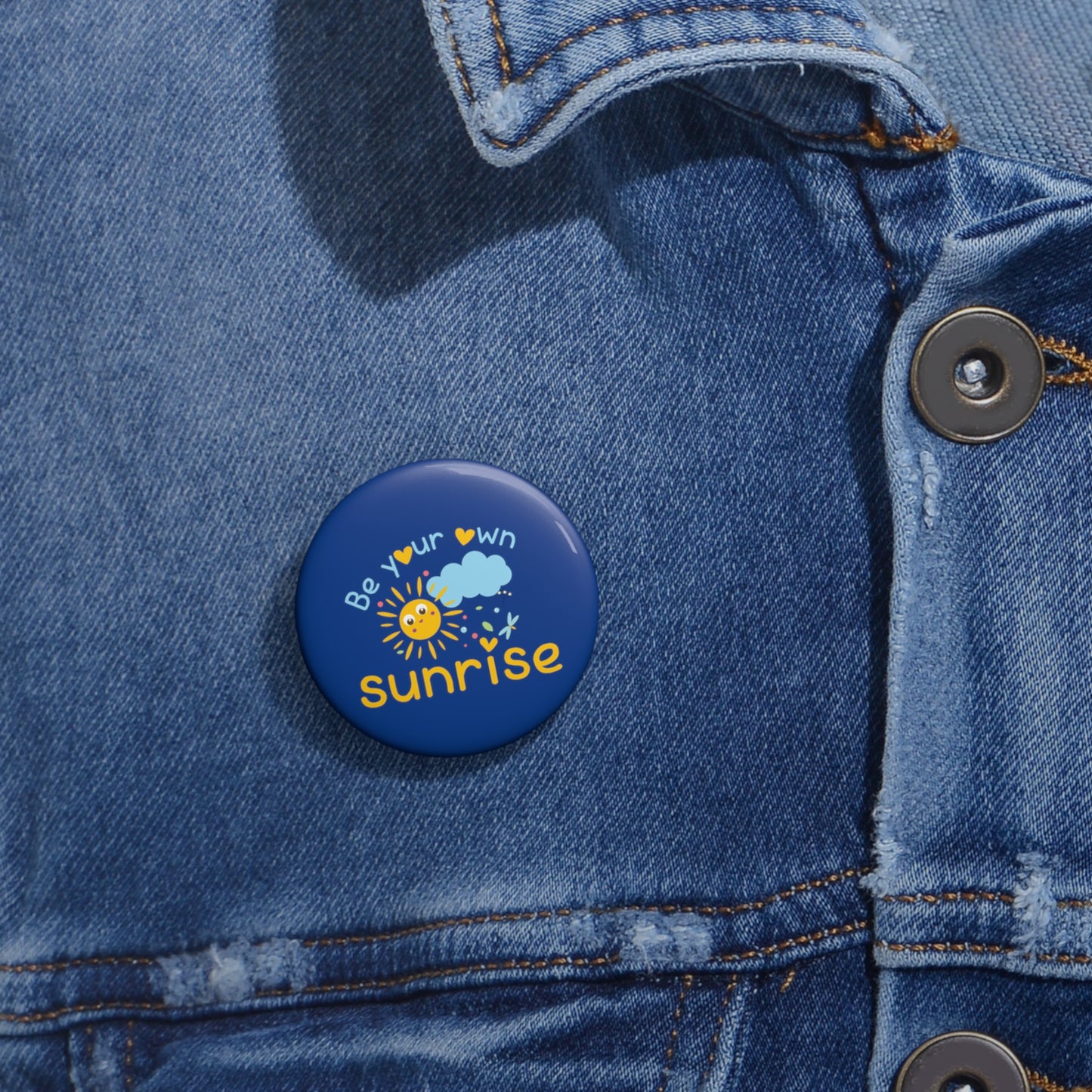 Be Your Own Sunrise - Custom Pin Buttons