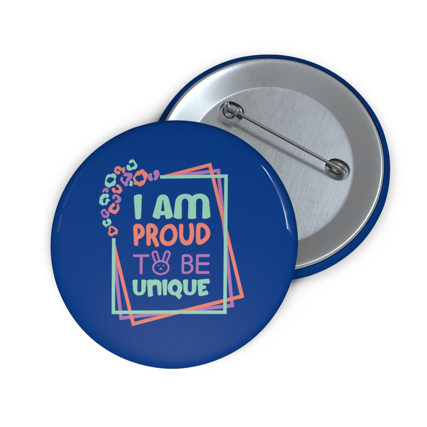 I Am Proud To Be Unique - Custom Pin Buttons