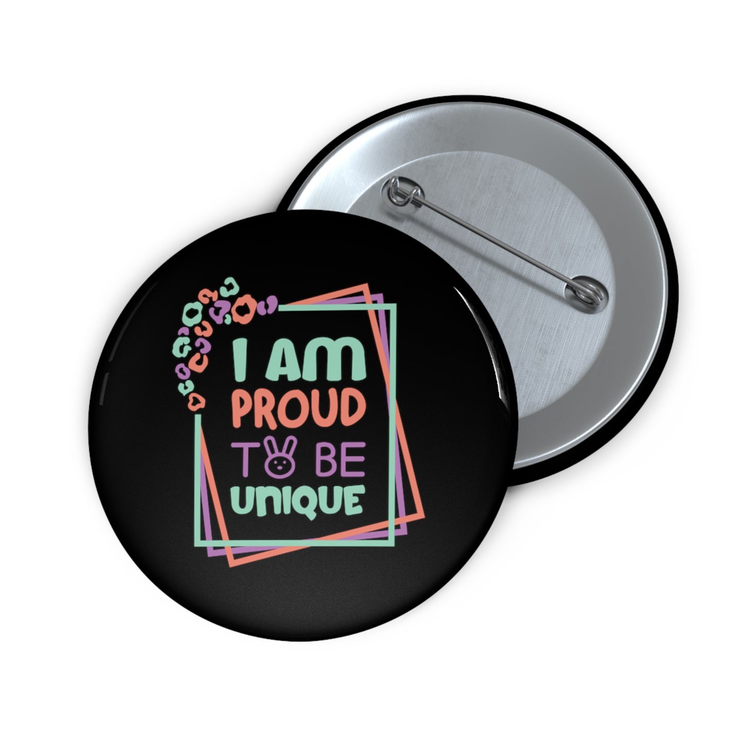 I Am Proud To Be Unique - Custom Pin Buttons