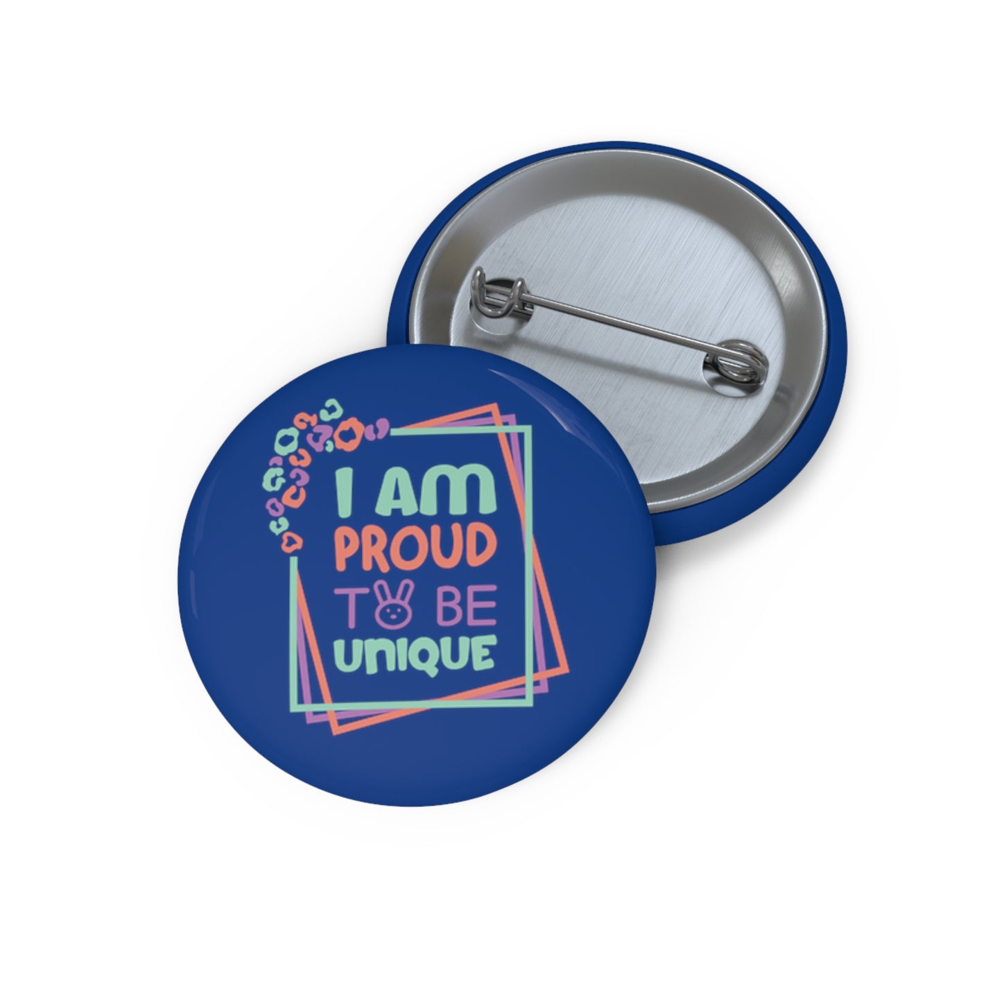 I Am Proud To Be Unique - Custom Pin Buttons