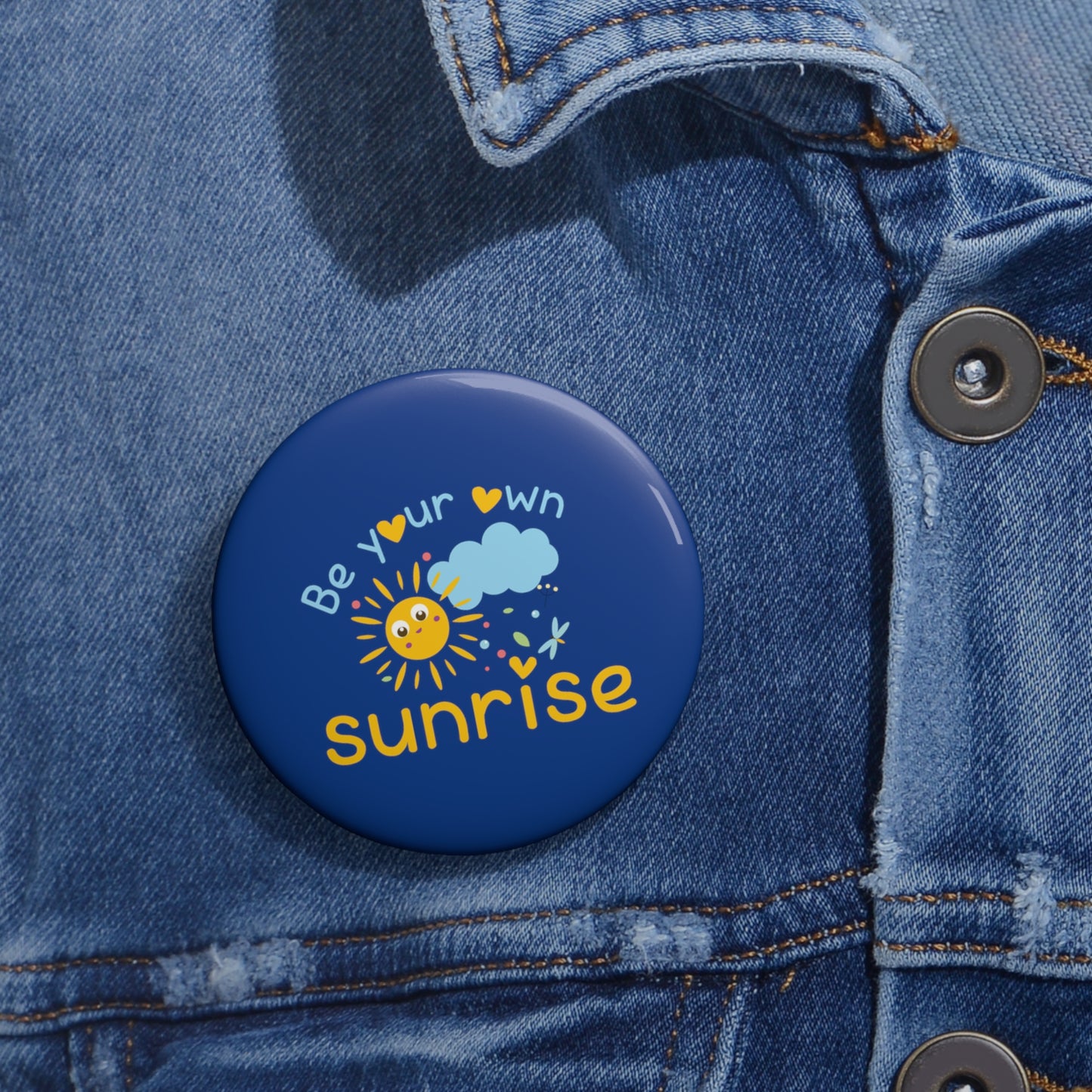 Be Your Own Sunrise - Custom Pin Buttons