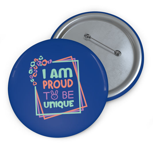 I Am Proud To Be Unique - Custom Pin Buttons