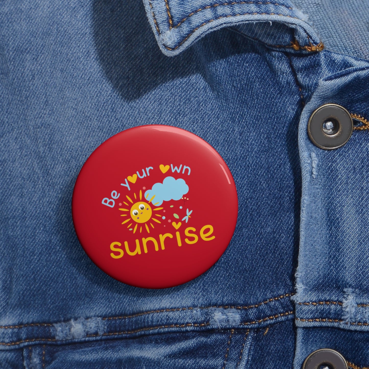 Be Your Own Sunrise - Custom Pin Buttons