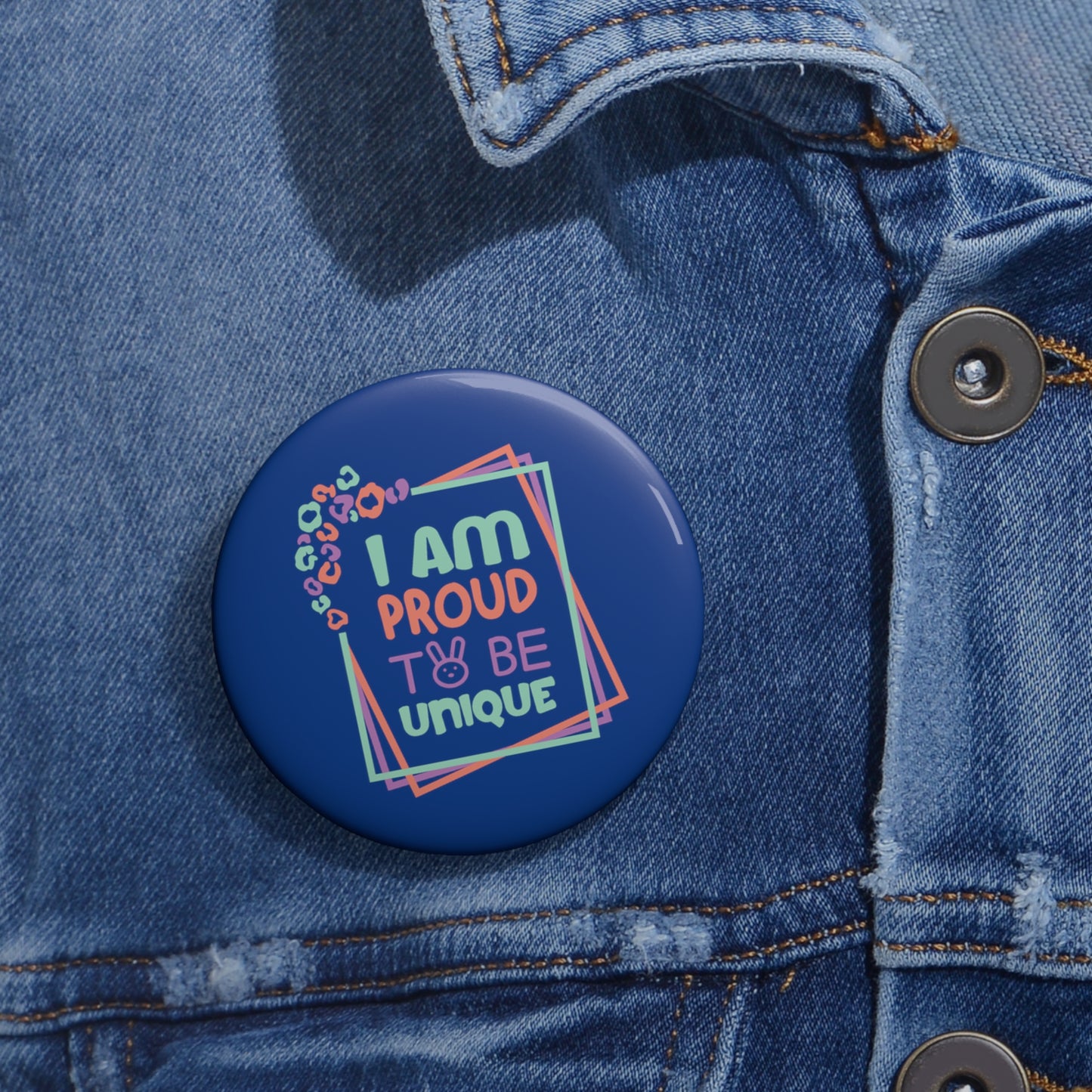 I Am Proud To Be Unique - Custom Pin Buttons