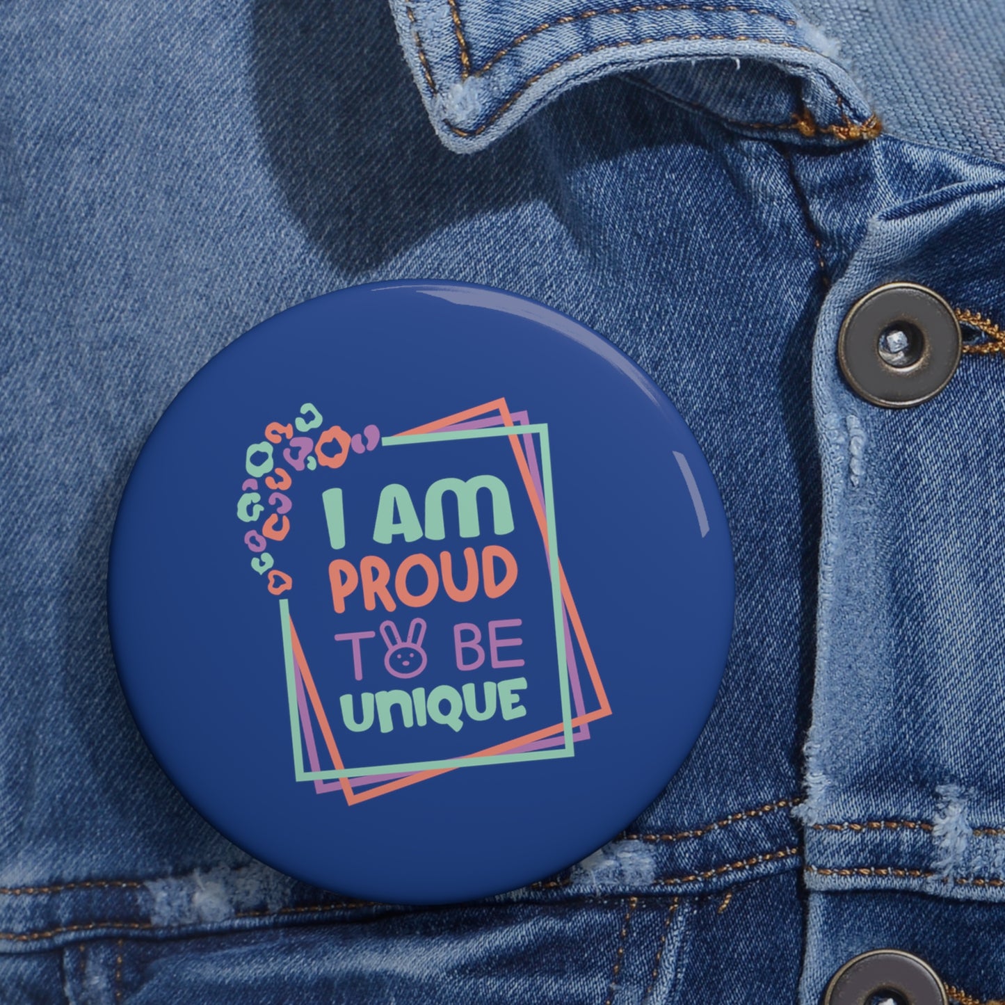 I Am Proud To Be Unique - Custom Pin Buttons