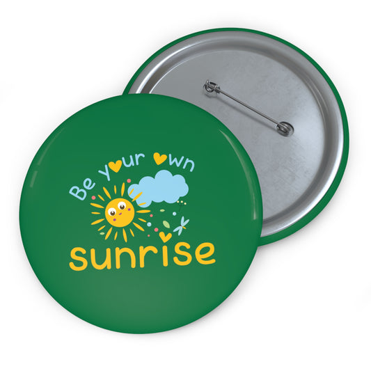 Be Your Own Sunrise - Custom Pin Buttons