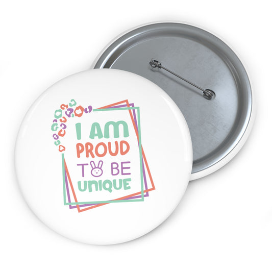 I Am Proud To Be Unique - Custom Pin Buttons